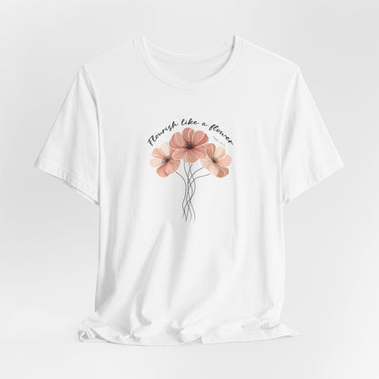 Flourish Like A Flower T-Shirt