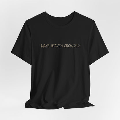 Make Heaven Crowded T-Shirt