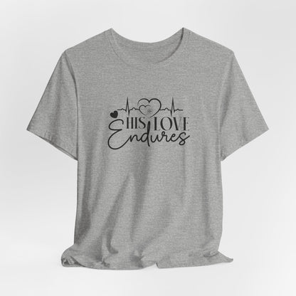 His Love Endures T-Shirt