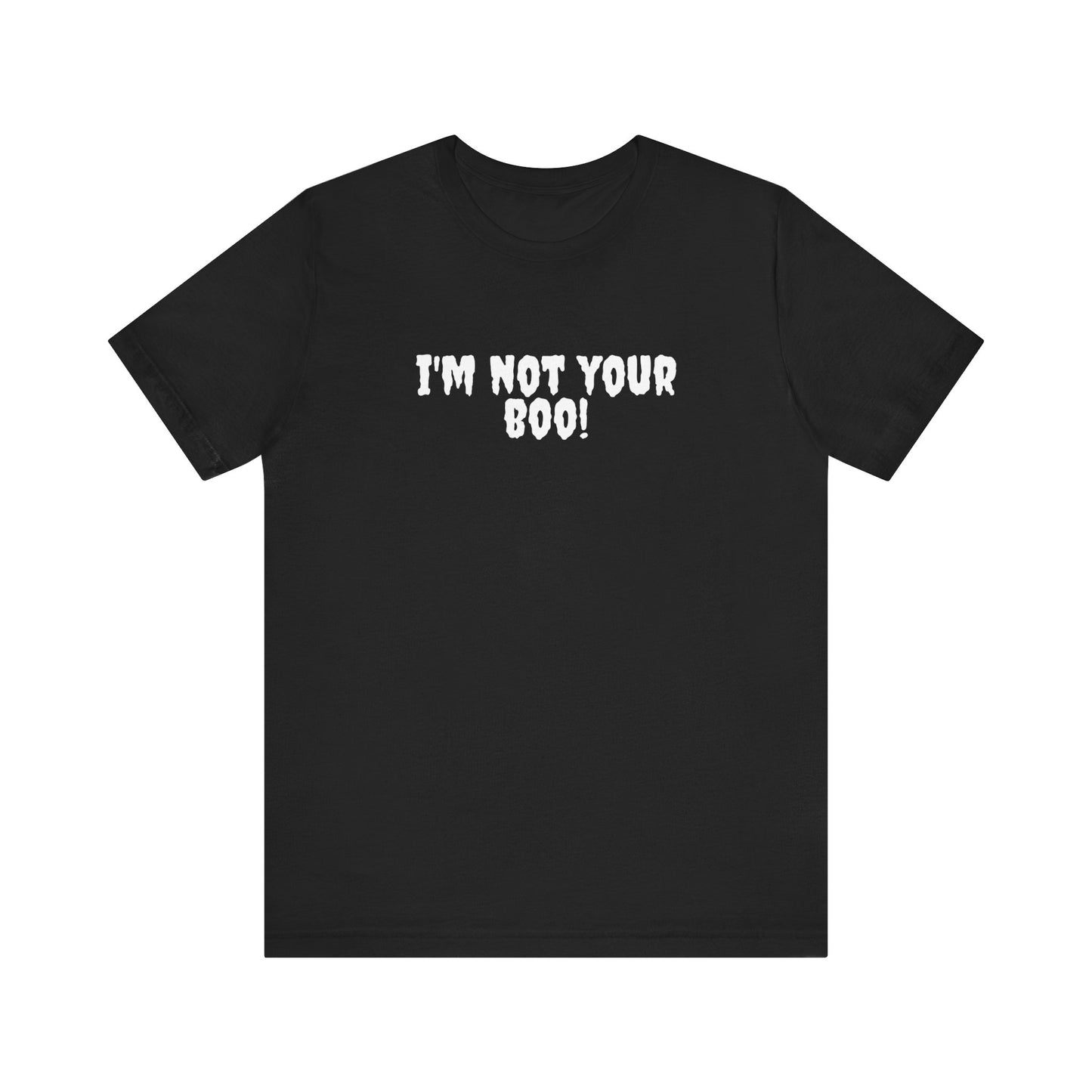 I'm Not Your Boo T-Shirt