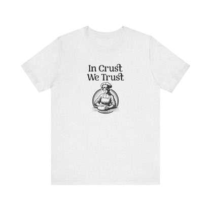 In Crust We Trust T-Shirt