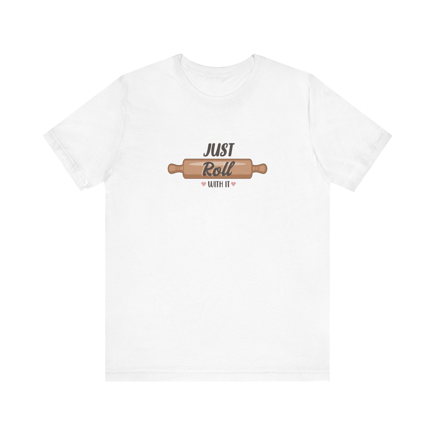 Just Roll With It T-Shirt