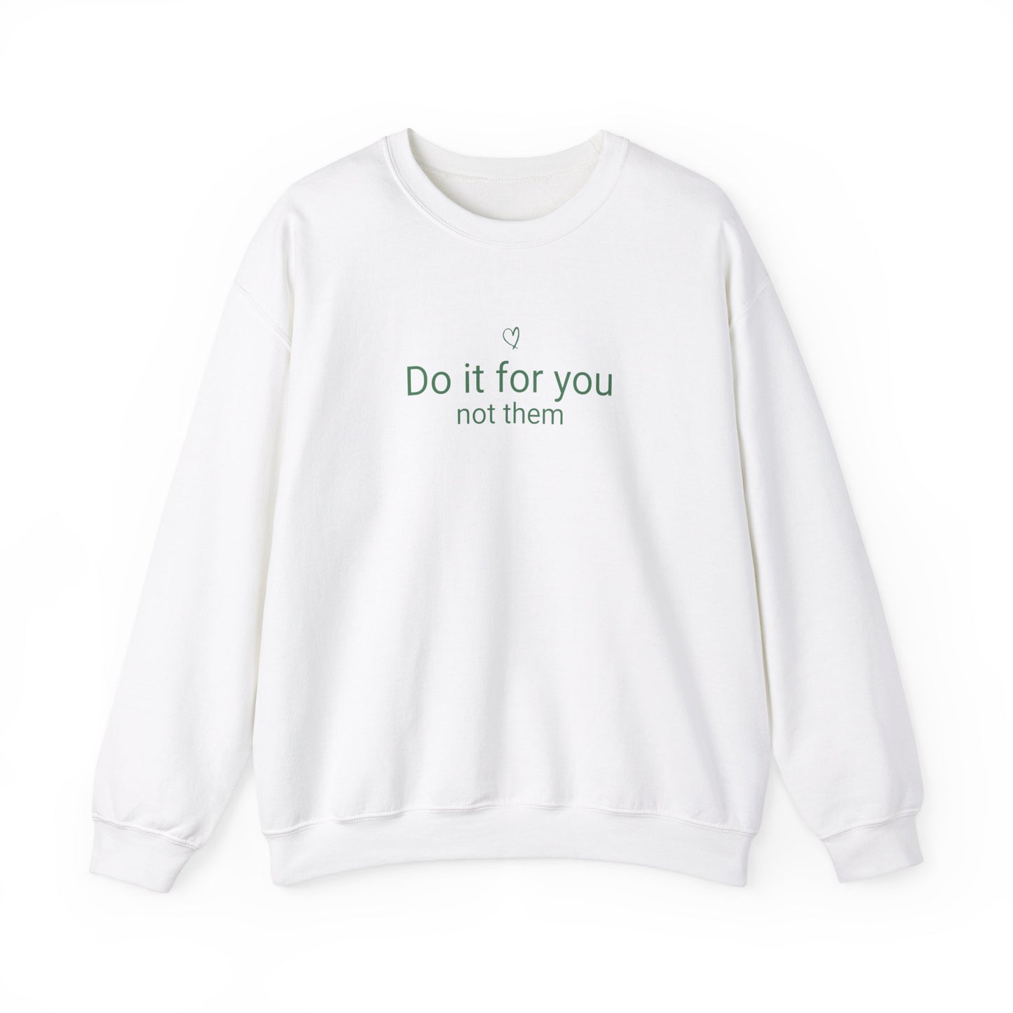 Do It For You Not Them Sweatshirt