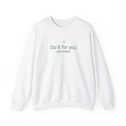 Do It For You Not Them Sweatshirt