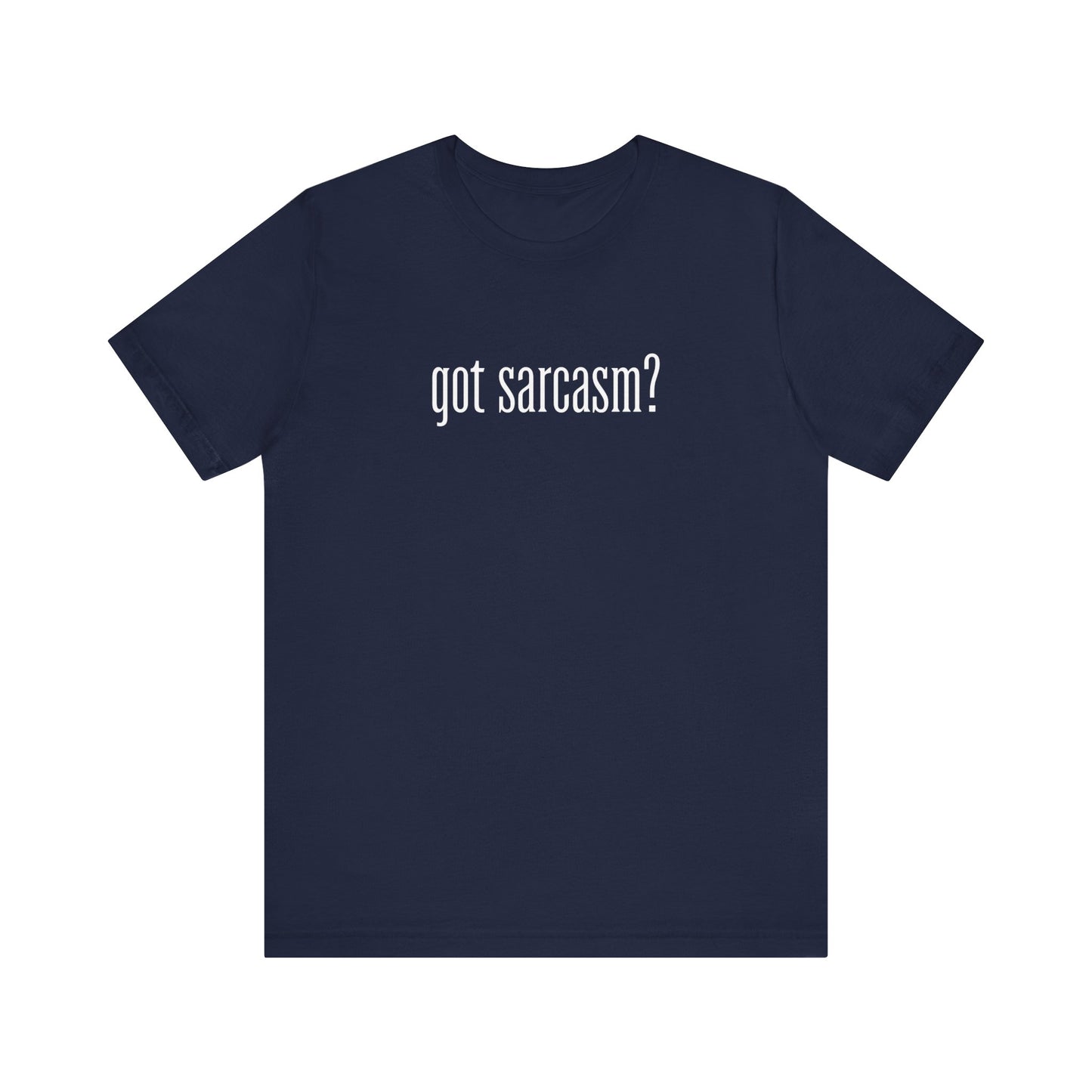 Got Sarcasm T-Shirt