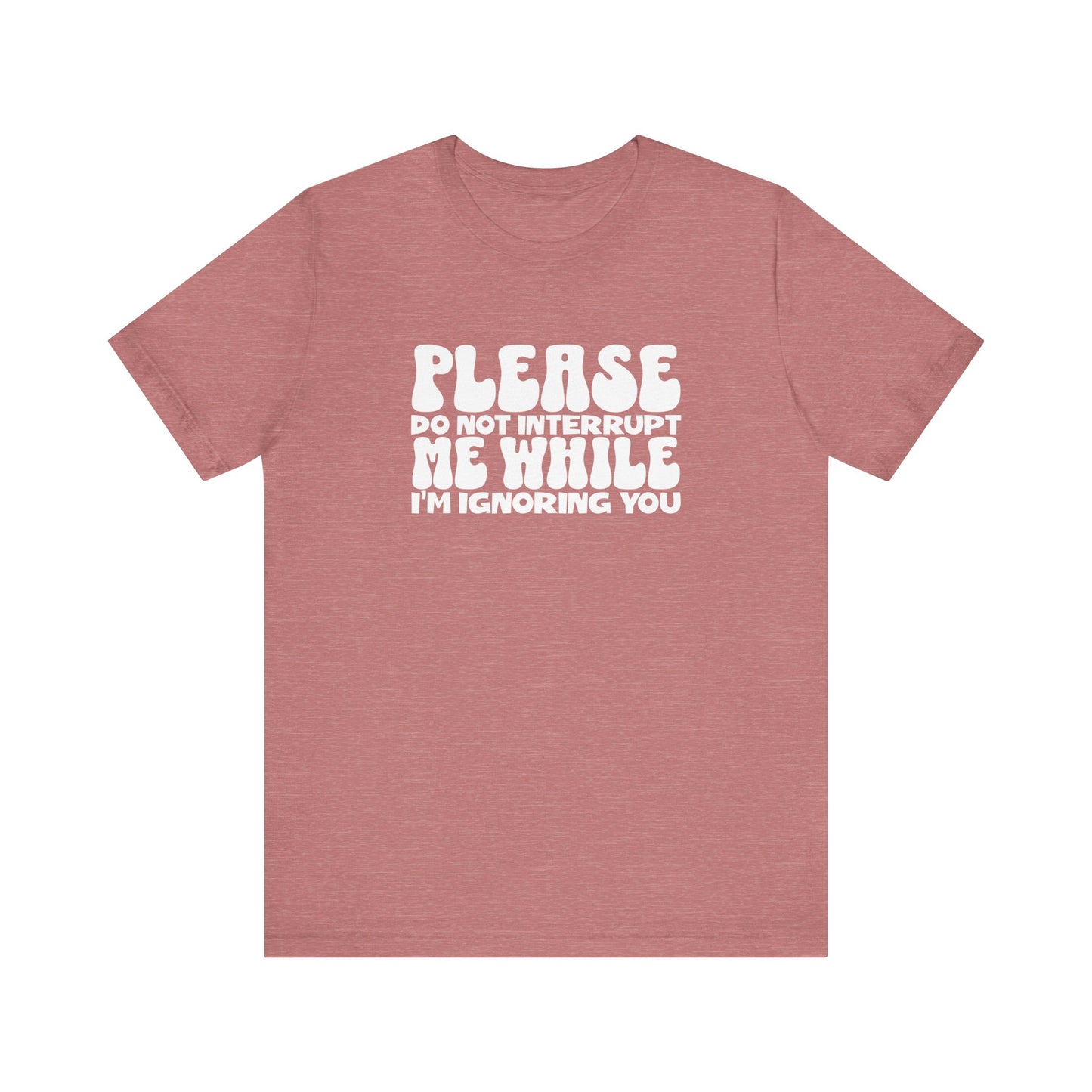 Please Do Not Interrupt Me T-Shirt