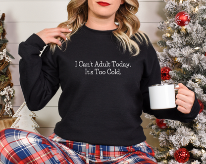 I Can't Adult Today Sweatshirt