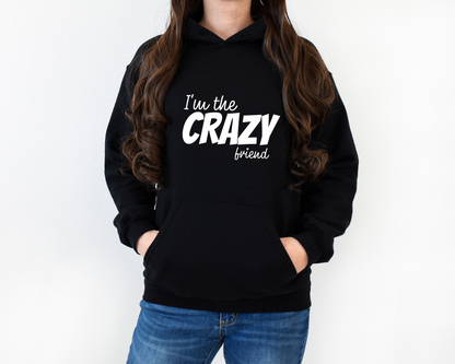 I'm The Crazy Friend Hoodie