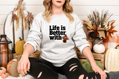 Life Is Better With Turkey Sweatshirt