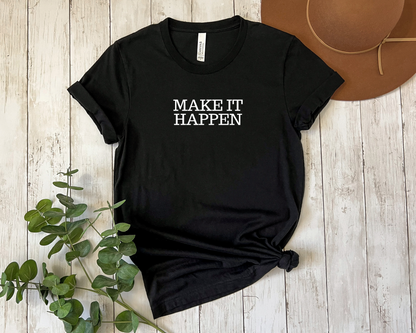 Make It Happen T-Shirt