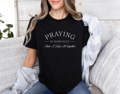 Praying Is Basically How I Keep It Together T-Shirt