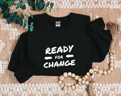 Ready For Change Sweatshirt