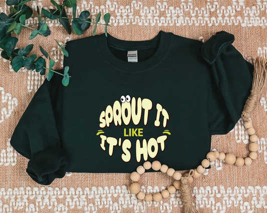 Sprout It Like It's Hot Sweatshirt