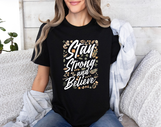 Stay Strong And Believe T-Shirt