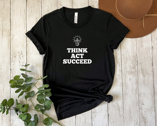 Think Act Succeed T-Shirt