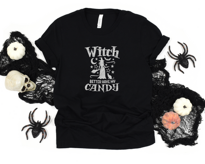 Witch Better Have My Candy T-Shirt